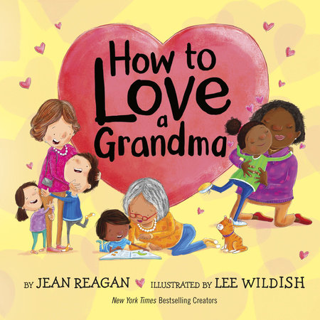 How to Love a Grandma by Jean Reagan; illustrated by Lee Wildish