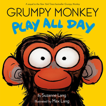 Grumpy Monkey Play All Day by Suzanne Lang; illustrated by Max Lang