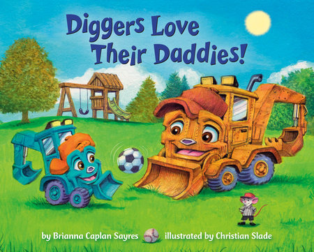 Diggers Love Their Daddies! by Brianna Caplan Sayres