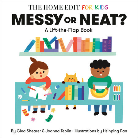 Messy or Neat?: A Lift-the-Flap Book by Clea Shearer and Joanna Teplin; illustrated by Hsinping Pan