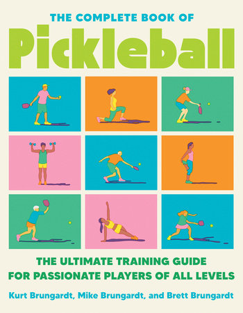 The Complete Book of Pickleball by Kurt Brungardt, Brett Brungardt and Mike Brungardt