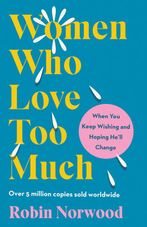 Women Who Love Too Much by Robin Norwood