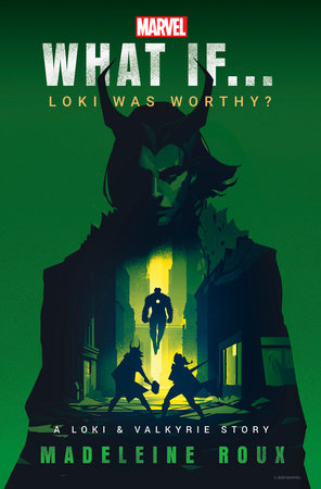 Marvel: What If...Loki Was Worthy? (A Loki & Valkyrie Story) by Madeleine Roux