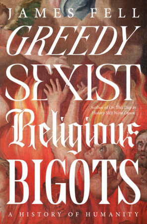 Greedy Sexist Religious Bigots by James Fell
