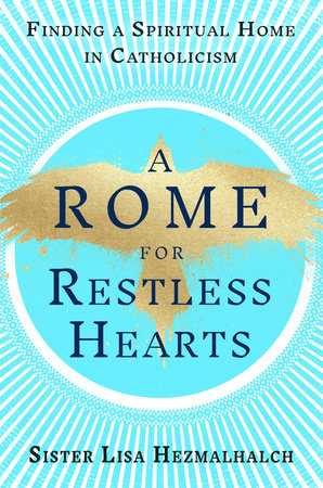 A Rome for Restless Hearts by Sister Lisa Hezmalhalch