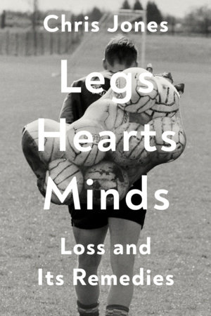 Legs Hearts Minds by Chris Jones