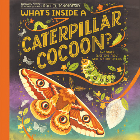 What's Inside a Caterpillar Cocoon? by Rachel Ignotofsky