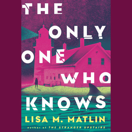The Only One Who Knows by Lisa M. Matlin