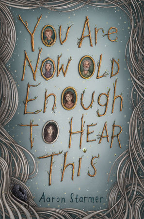 You Are Now Old Enough to Hear This by Aaron Starmer