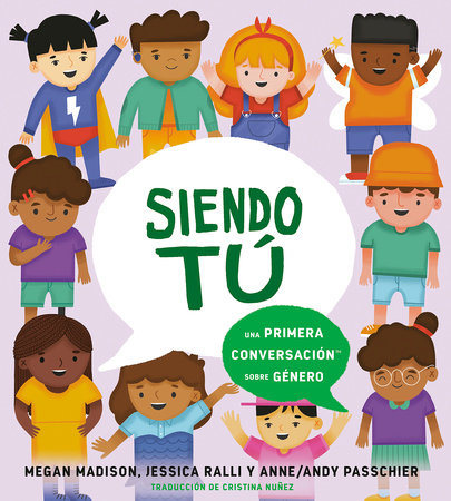 Siendo tú: una primera conversación sobre género by Megan Madison and Jessica Ralli