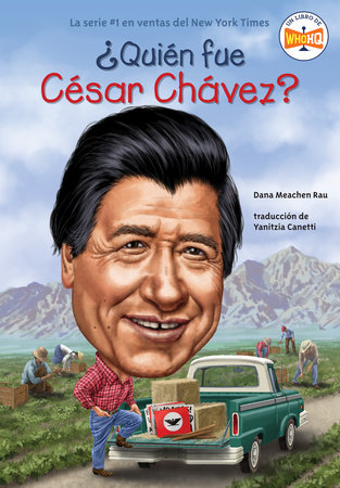 ¿Quién fue César Chávez? (Who Was Cesar Chavez? Spanish Edition) by Dana Meachen Rau; Illustrated by Ted Hammond; Translated by Yanitzia Canetti