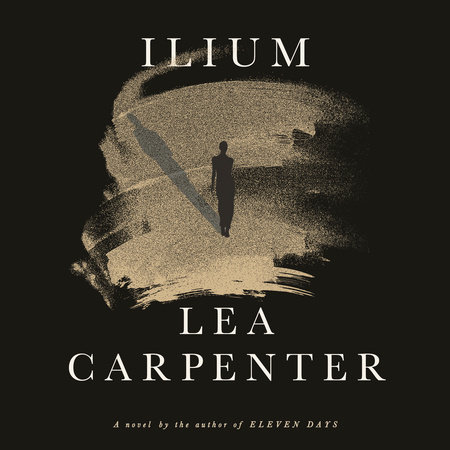 Ilium by Lea Carpenter