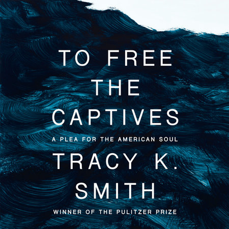 To Free the Captives by Tracy K. Smith