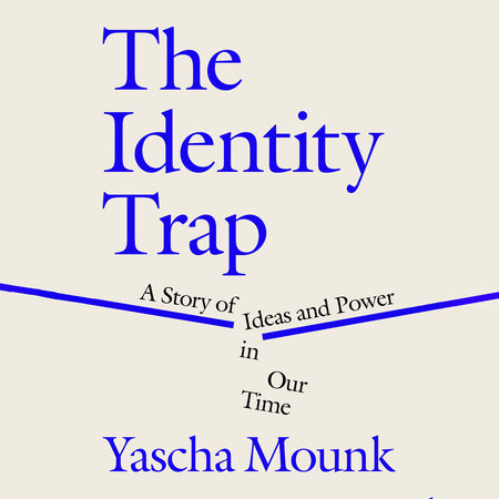 The Identity Trap by Yascha Mounk
