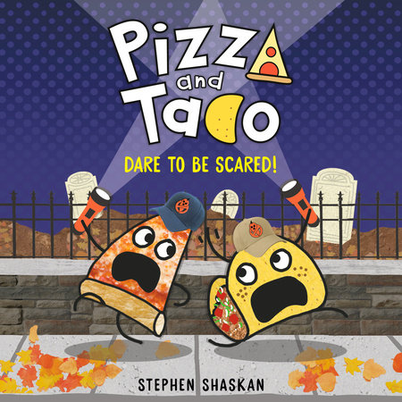 Pizza and Taco: Dare to Be Scared! by Stephen Shaskan