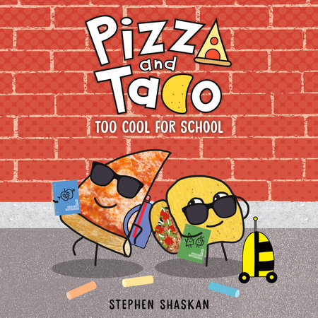 Pizza and Taco: Too Cool for School by Stephen Shaskan