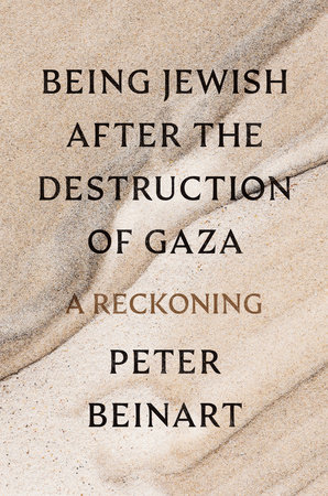 Being Jewish After the Destruction of Gaza by Peter Beinart