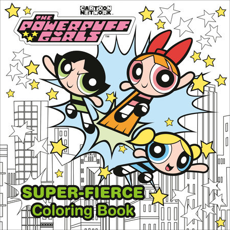 The Powerpuff Girls Super-Fierce Coloring Book (The Powerpuff Girls) by Random House
