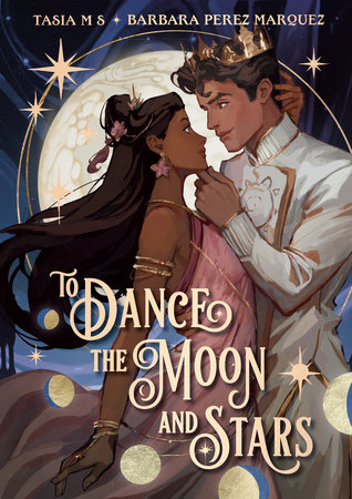 To Dance the Moon and Stars (A Graphic Novel) by Tasia M S and Barbara Perez Marquez