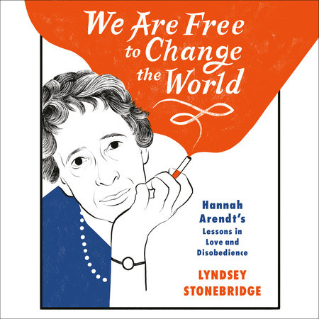 We Are Free to Change the World by Lyndsey Stonebridge