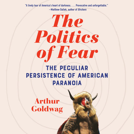 The Politics of Fear by Arthur Goldwag