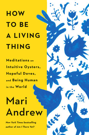 How to Be a Living Thing by Mari Andrew