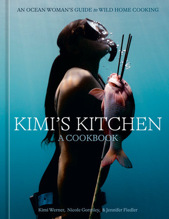 Kimi's Kitchen by Kimi Werner, Nicole Gormley and Jennifer Fiedler