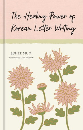 The Healing Power of Korean Letter Writing by Juhee Mun