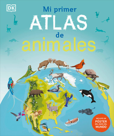 Mi primer atlas de animales (Children's Illustrated Animal Atlas) by DK