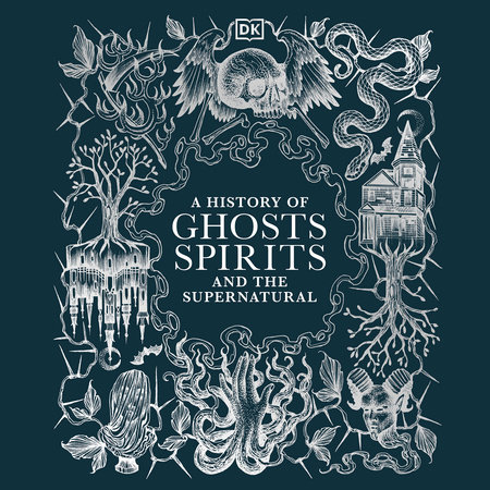 A History of Ghosts, Spirits and the Supernatural by DK