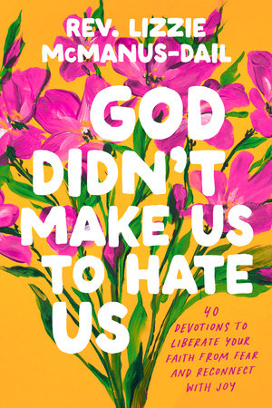 God Didn't Make Us to Hate Us by Rev. Lizzie McManus-Dail