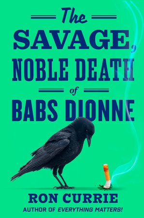 The Savage, Noble Death of Babs Dionne by Ron Currie
