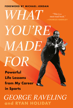 What You're Made For by George Raveling and Ryan Holiday