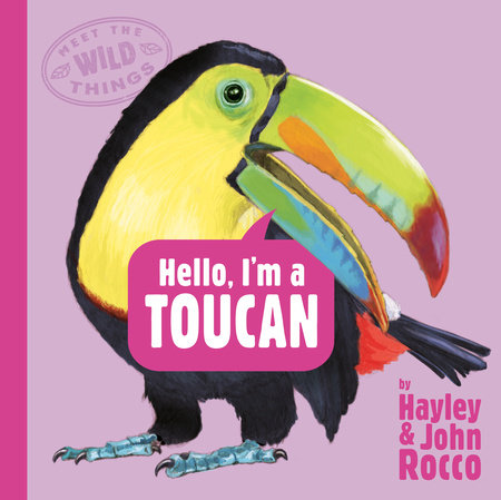 Hello, I'm a Toucan (Meet the Wild Things, Book 5) by Hayley Rocco