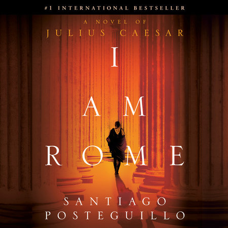 I Am Rome by Santiago Posteguillo