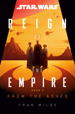 Star Wars: From the Ashes (Reign of the Empire) by Fran Wilde