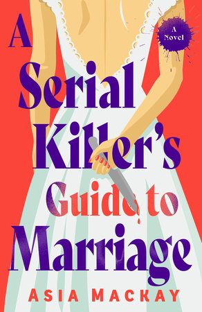 A Serial Killer's Guide to Marriage by Asia Mackay