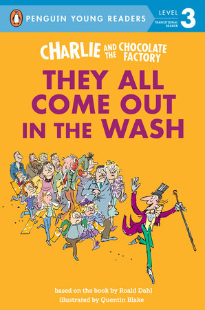 Charlie and the Chocolate Factory: They All Come Out in the Wash by Roald Dahl; Illustrated by Quentin Blake