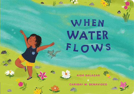 When Water Flows by Aida Salazar; Illustrated by Caribay M. Benavides