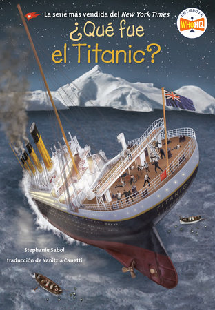 ¿Qué fue el Titanic? (What Was the Titanic? Spanish Edition) by Stephanie Sabol; Illustrated by Gregory Copeland; Translated by Yanitzia Canetti