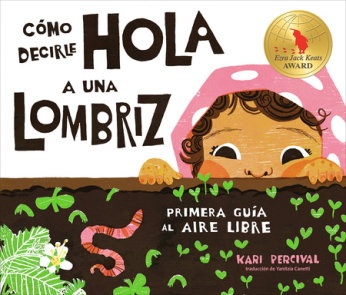 Cómo decirle hola a una lombriz: Primera guía al aire libre (How to Say Hello to  a Worm: A First Guide to Outside