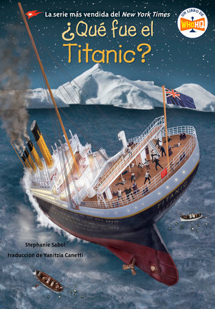 ¿Qué fue el Titanic? (What Was the Titanic? Spanish Edition) by Stephanie Sabol and Who HQ