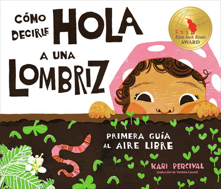 Cómo decirle hola a una lombriz: Primera guía al aire libre (How to Say Hello to a Worm: A First Guide to Outside, Spanish Edition) by Kari Percival