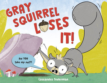 Gray Squirrel Loses It! by Cassandra Federman