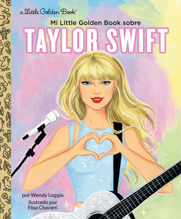 Mi Little Golden Book sobre Taylor Swift (My Little Golden Book About Taylor Swift Spanish Edition) by Wendy Loggia; illustrated by Elisa Chavarri. Translated by Maria Correa