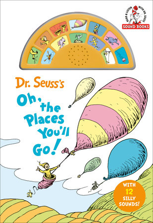 Dr. Seuss's Oh, the Places You'll Go! with 12 Silly Sounds! Cover