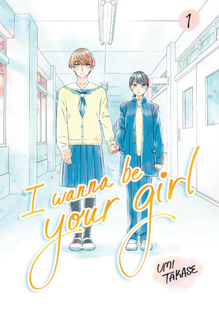 I Wanna Be Your Girl Vol. 1 by Umi Takase
