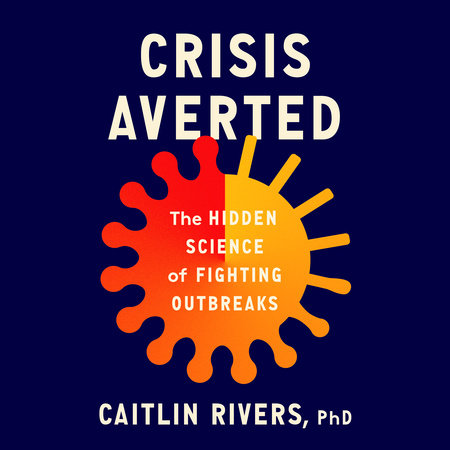 Crisis Averted by Caitlin Rivers, PhD