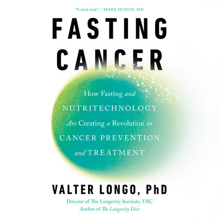 Fasting Cancer by Valter Longo, PhD