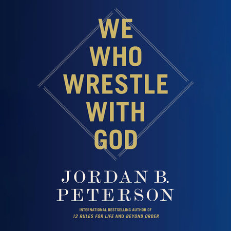 We Who Wrestle with God by Jordan B. Peterson